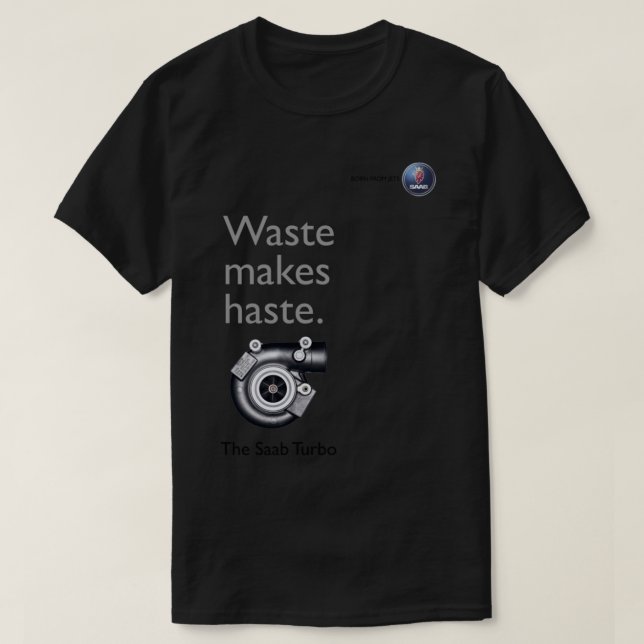 The Saab Turbo - Waste Makes Haste   T Shirt (Design framsida)
