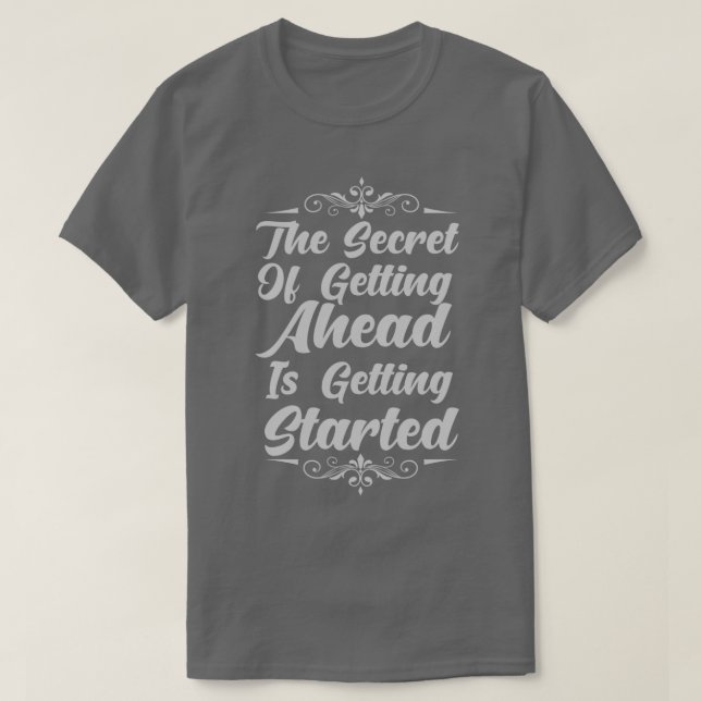 The Secret Of Getting Ahead Is Getting Started T Shirt (Design framsida)