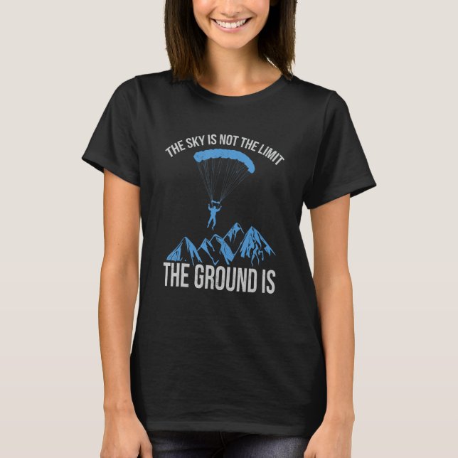 The Sky is not the Limit The Ground Is paragliding T Shirt (Framsida)