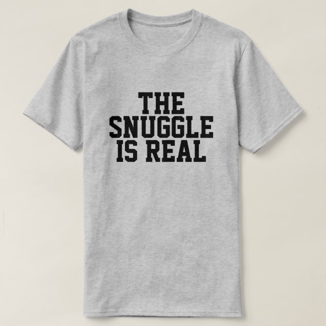 The Snuggle is Real T-Shirt (Design framsida)