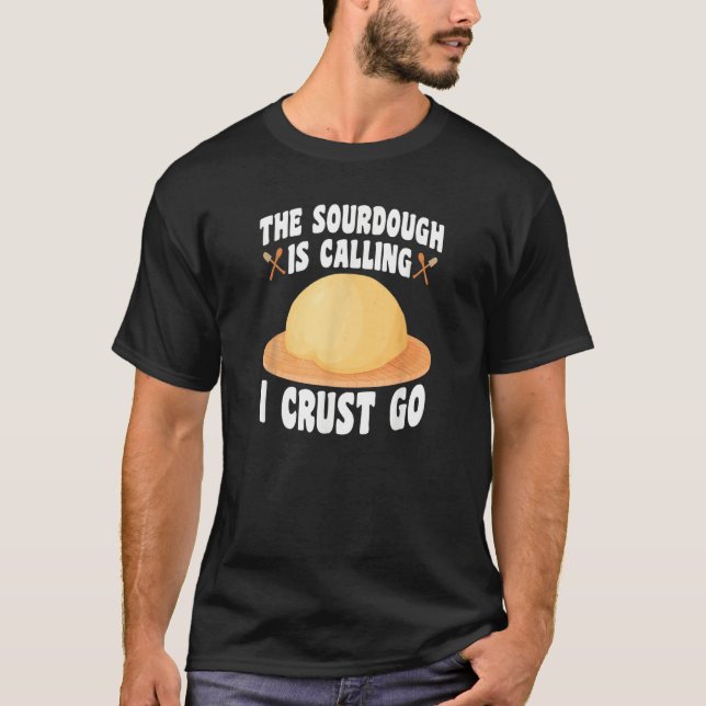 The Sourdough Is Calling  Baker Bread Baking T Shirt (Framsida)