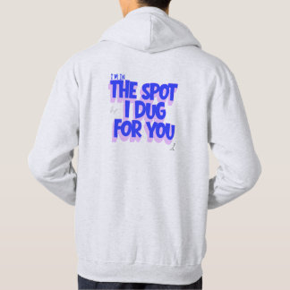 The Spot I Dug For You T-shirt Hoodie