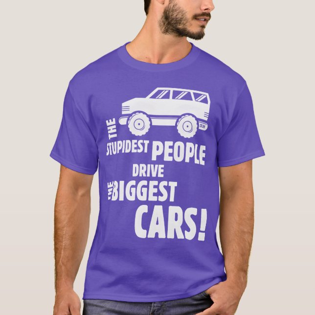 The Stupidest People Drivehe Biggest Cars White fu T Shirt (Framsida)
