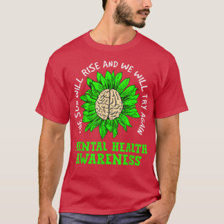 The Sun Will Rise And We Will Try Mental Health Aw T Shirt