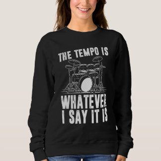 The Tempo Is Whatever I Say It Is Drum Player T Shirt