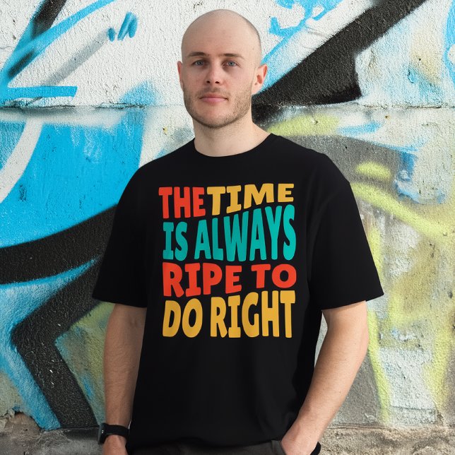 The Time is Always Ripe to Do Right MLK Quote T Shirt (Skapare uppladdad)