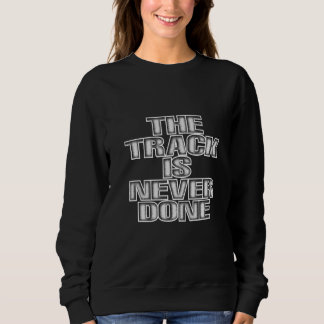 The Track Is Never Done   T Shirt