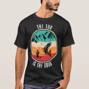 The Tug Is The Drug - Fiskarens Beroende T Shirt