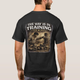 The Way Is in Training T Shirt