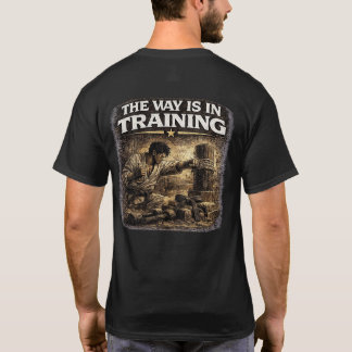 The Way Is in Training T Shirt