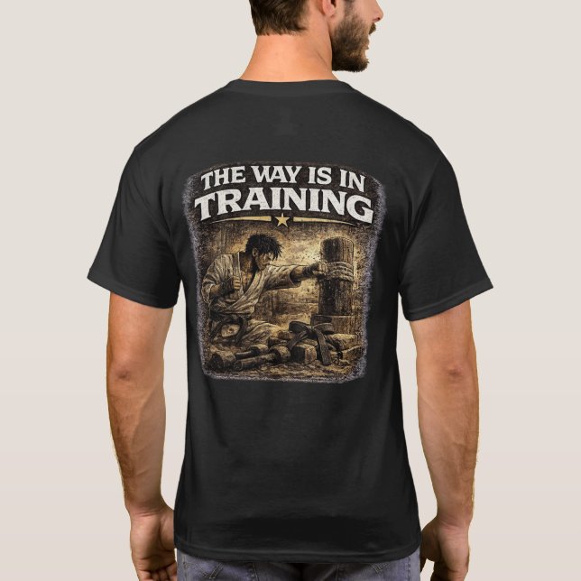 The Way Is in Training T Shirt (Baksida)