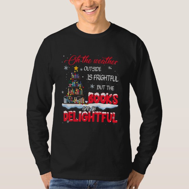 The Weather Is Frightful The Books Are So Delightf T Shirt (Framsida)