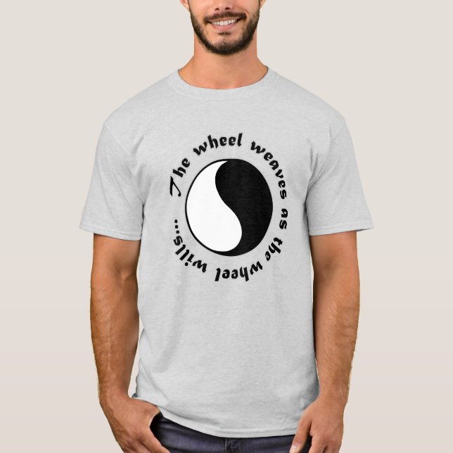 The wheel weaves as the wheel wills... t shirt (Framsida)