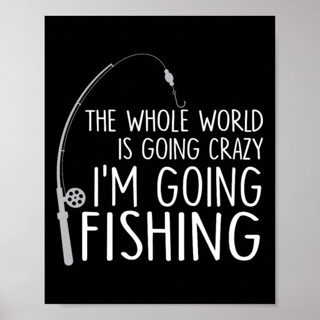 The Whole World Is Going Crazy - I'm Going Fishing Poster (Framsidan)