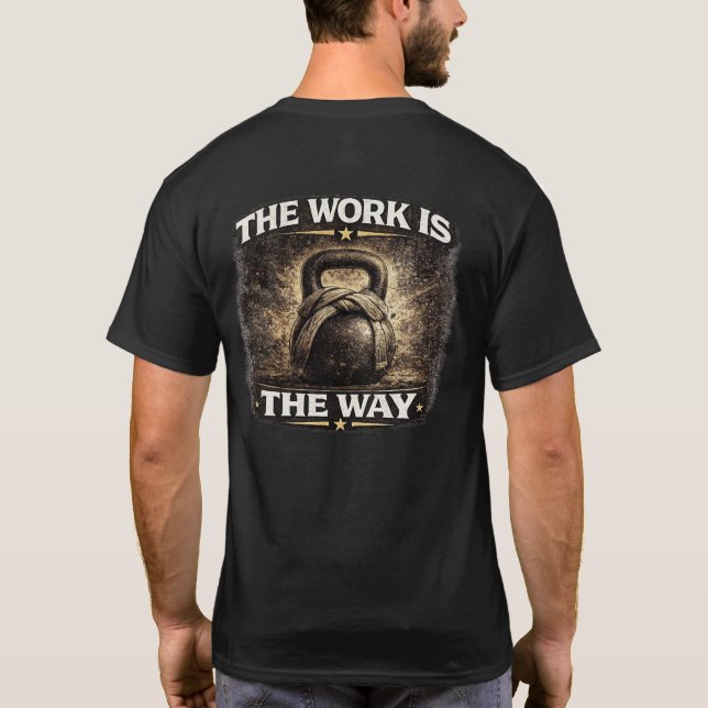 The Work Is the Way T Shirt (Baksida)