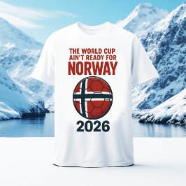 The World Cup Ain’t Ready for Norway 2026 T-Shirt