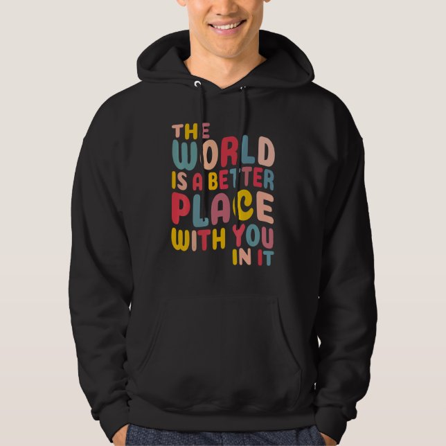 The World Is A Better Place With You In It Hoodie (Framsida)