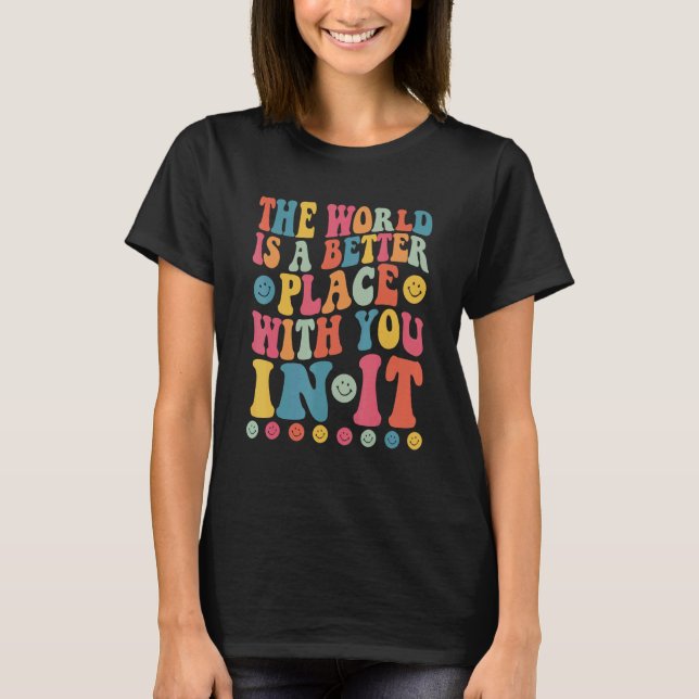 The World Is A Better Place With You In It Positiv T Shirt (Framsida)