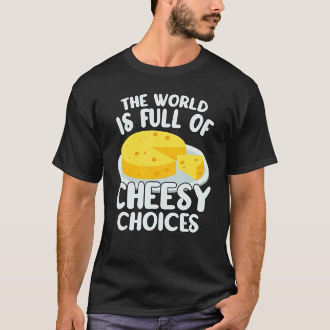 The World is Full of Cheesy Gouda Cheese   Cheese  T Shirt (Framsida)