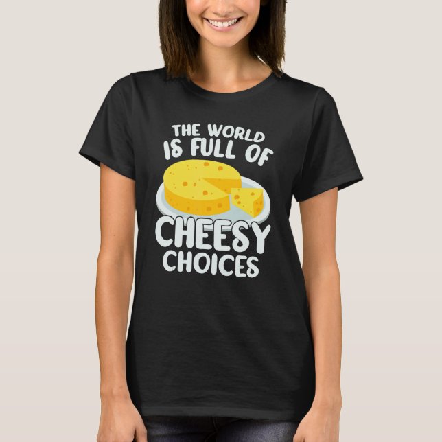 The World is Full of Cheesy Gouda Cheese   Cheese  T Shirt (Framsida)