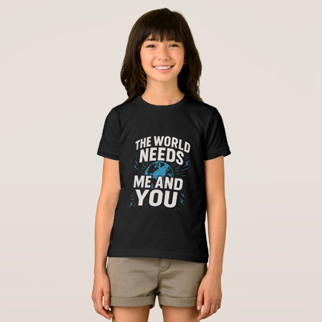 THE WORLD NEEDS ME AND YOU T SHIRT (Framsida Full)