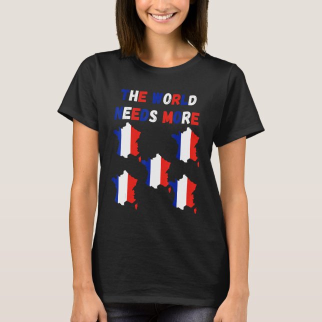 The World Needs More France French T Shirt (Framsida)