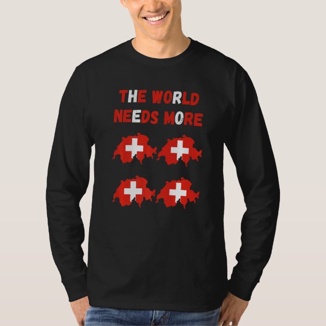 The World Needs More Switzerland Swiss   T Shirt (Framsida)