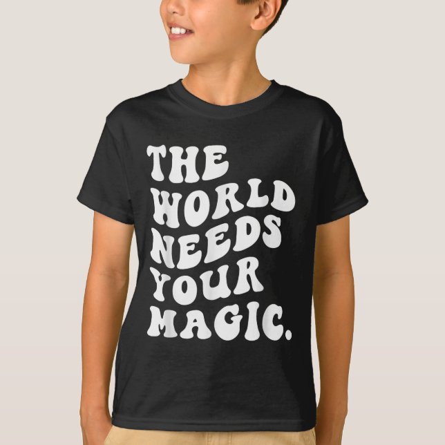 The World Needs Your Magic Motivational Retro  T Shirt (Framsida)