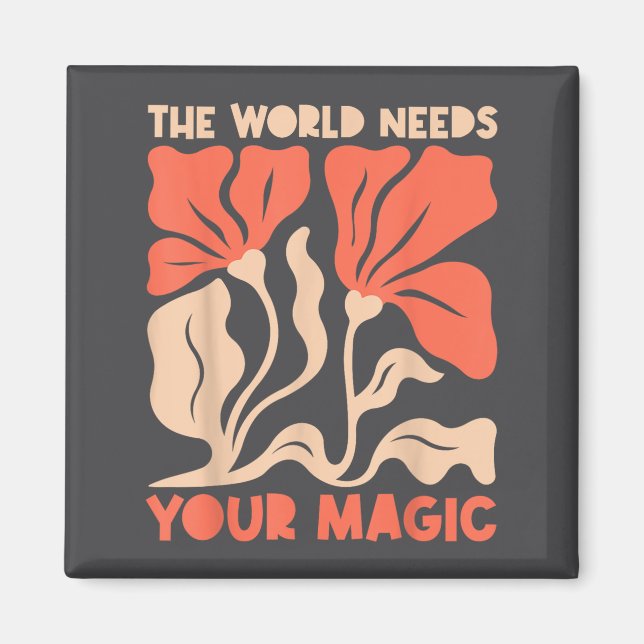 The World Needs Your Magic Retro Floral Sitive Mot Magnet (Framsidan)