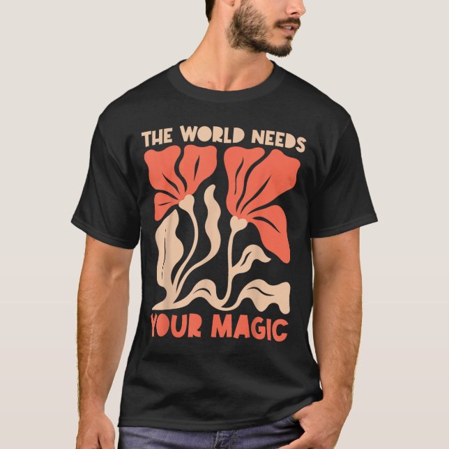The World Needs Your Magic Retro Floral Sitive Mot T Shirt (Framsida)