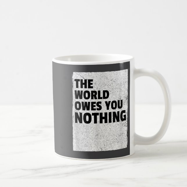 The World Owes You Nothing Inspriational Motivatio Kaffemugg (Höger)