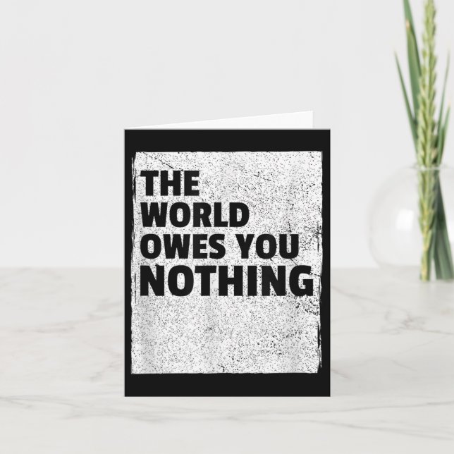 The World Owes You Nothing Inspriational Motivatio Kort (Framsida)