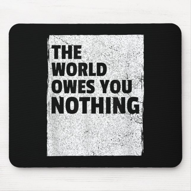 The World Owes You Nothing Inspriational Motivatio Musmatta (Framsidan)