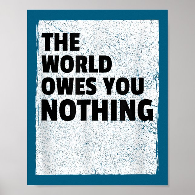 The World Owes You Nothing Inspriational Motivatio Poster (Framsidan)