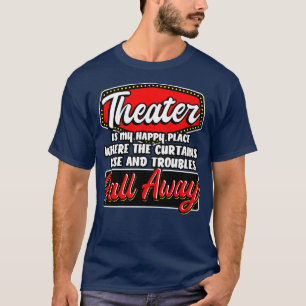 Theater är min Lycklig Ställe T Shirt