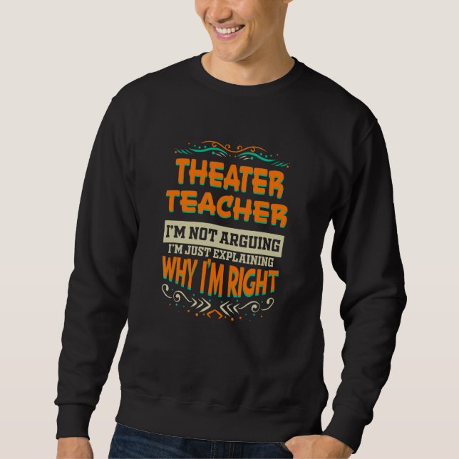 Theater Teacher I'm not Arguing I'm Right Lång Ärmad Tröja (Framsida)
