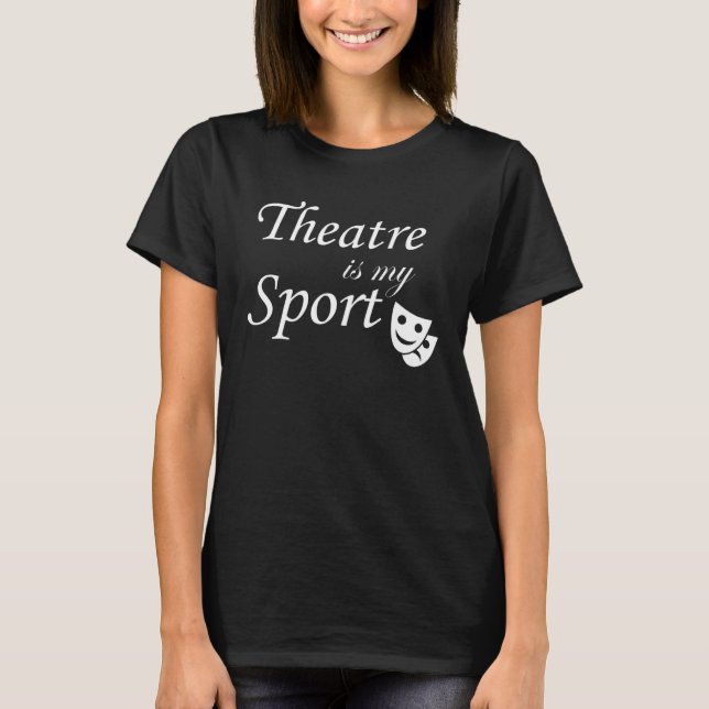 Theatre Is My Spor Theatre Actors Actress Entertai T Shirt (Framsida)