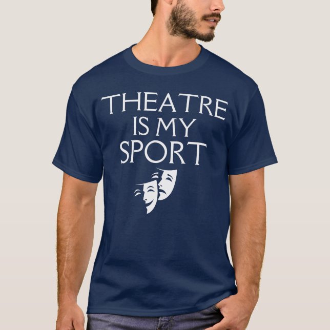 Theatre Is My Sport Drama Actor Musical Funnyhespi T Shirt (Framsida)