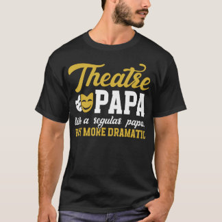 Theatre Papa Funny Theatre Actor Papa Theater Actr T Shirt