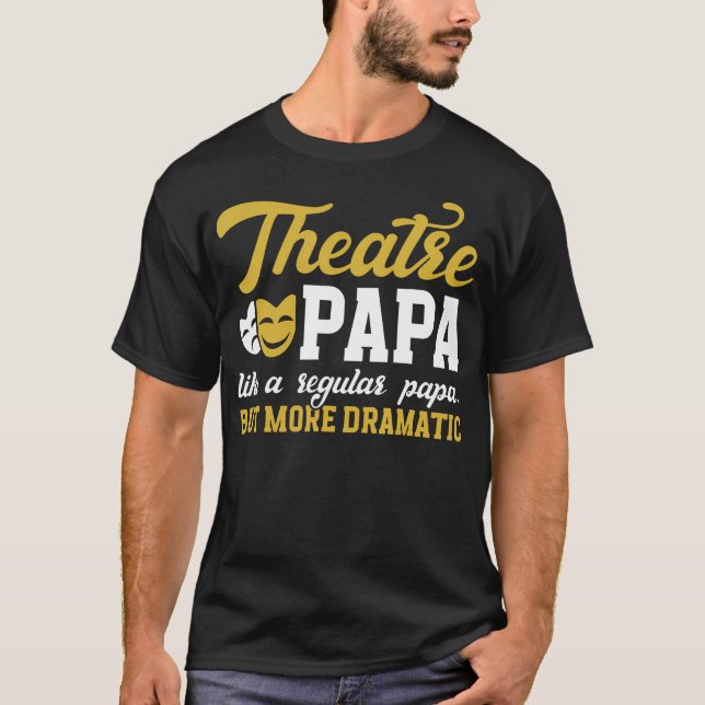 Theatre Papa Funny Theatre Actor Papa Theater Actr T Shirt (Framsida)