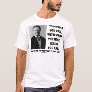 Theodore Roosevelt gör vad du kan citera Tröja