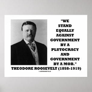 Theodore Roosevelt stand Government Plutoacy Mobst Poster