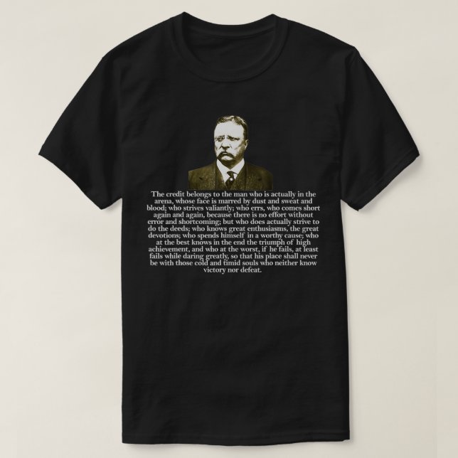 Theodore Teddy Roosevelt Quote in Arena T Shirt (Design framsida)