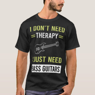 Therapy Bass Guitar Guitarist T Shirt