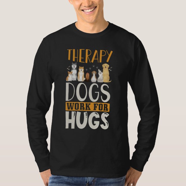 Therapy Dog Design - Therapy Dogs Work For Hugs T Shirt (Framsida)