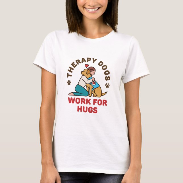 Therapy Hundar Work for Hugs Owner Handler Team T Shirt (Framsida)