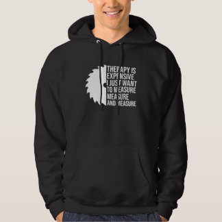 therapy is expensive I just want to measure job Hoodie