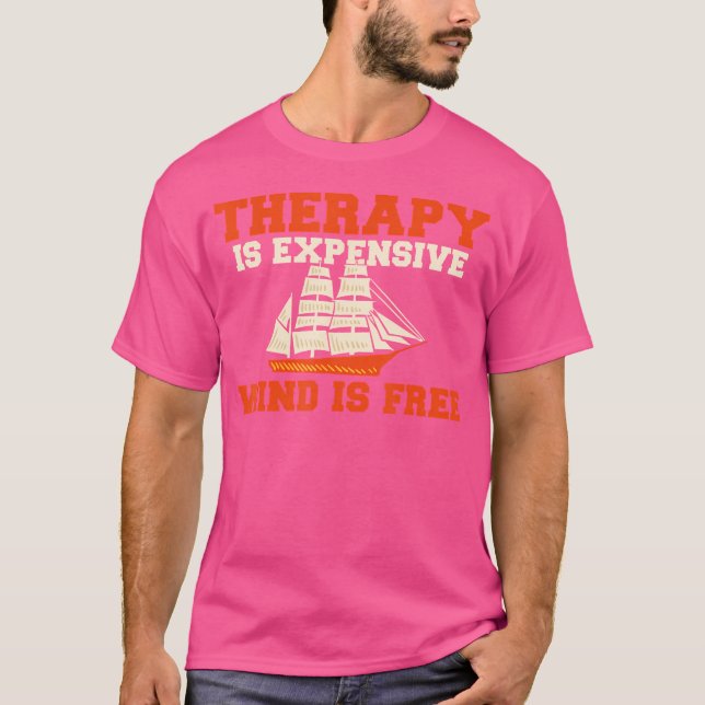 Therapy Is Expensive Wind Is Free Boat Captain Sai T Shirt (Framsida)