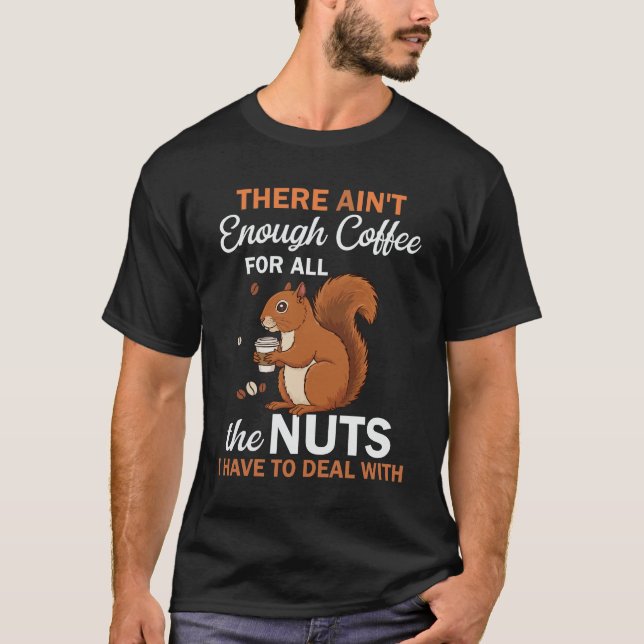 There Ain’t Enough Coffee For All – Funny Squirrel T Shirt (Framsida)