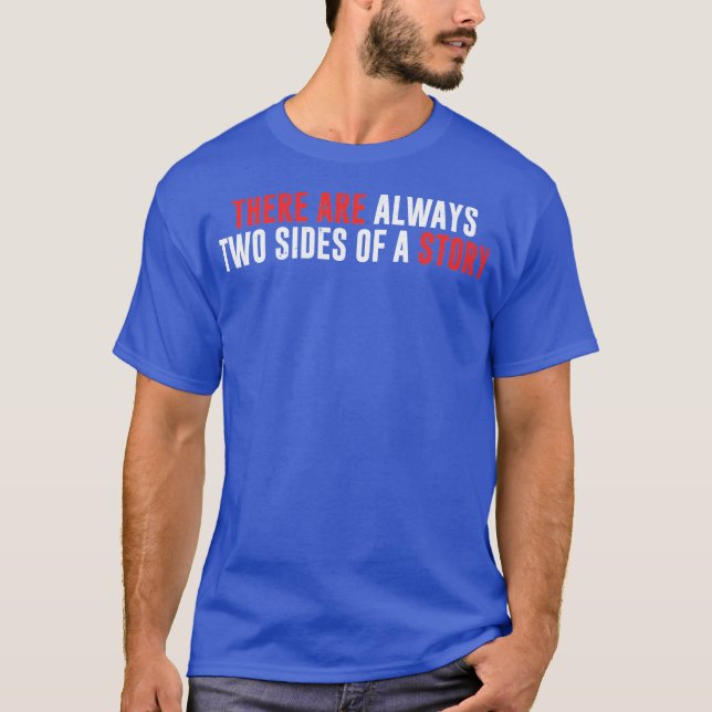 There Are Always Two Sides Of A Story T Shirt (Framsida)